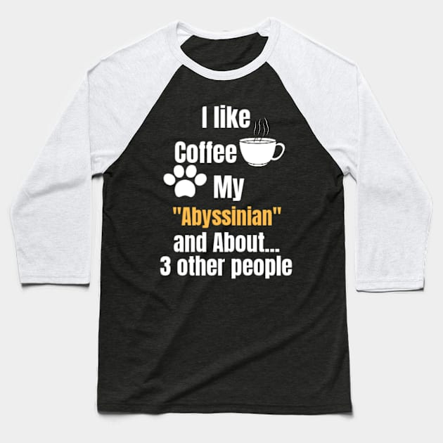 I Like Coffee My Abyssinian And About 3 other People - Funny Saying Quote Gift Idea For Mom Birthday Baseball T-Shirt by Arda